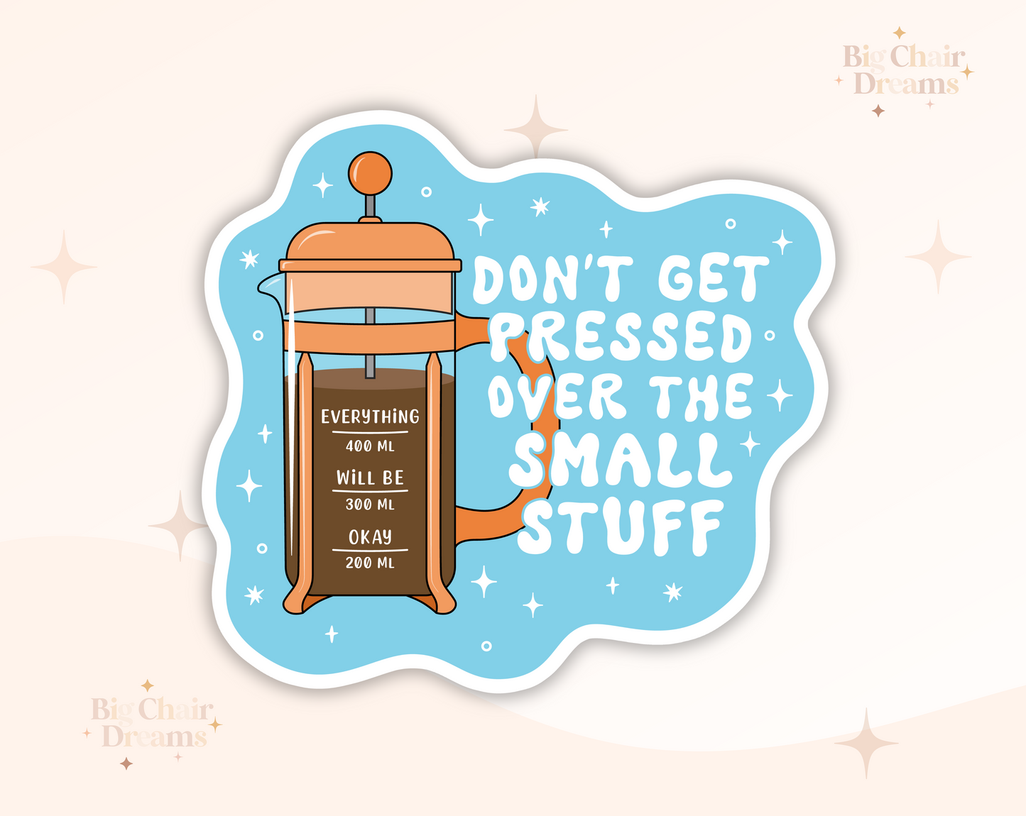 Don't Get Pressed Over the Small Stuff Sticker - Emotional Support - Neurodivergent - Coffee