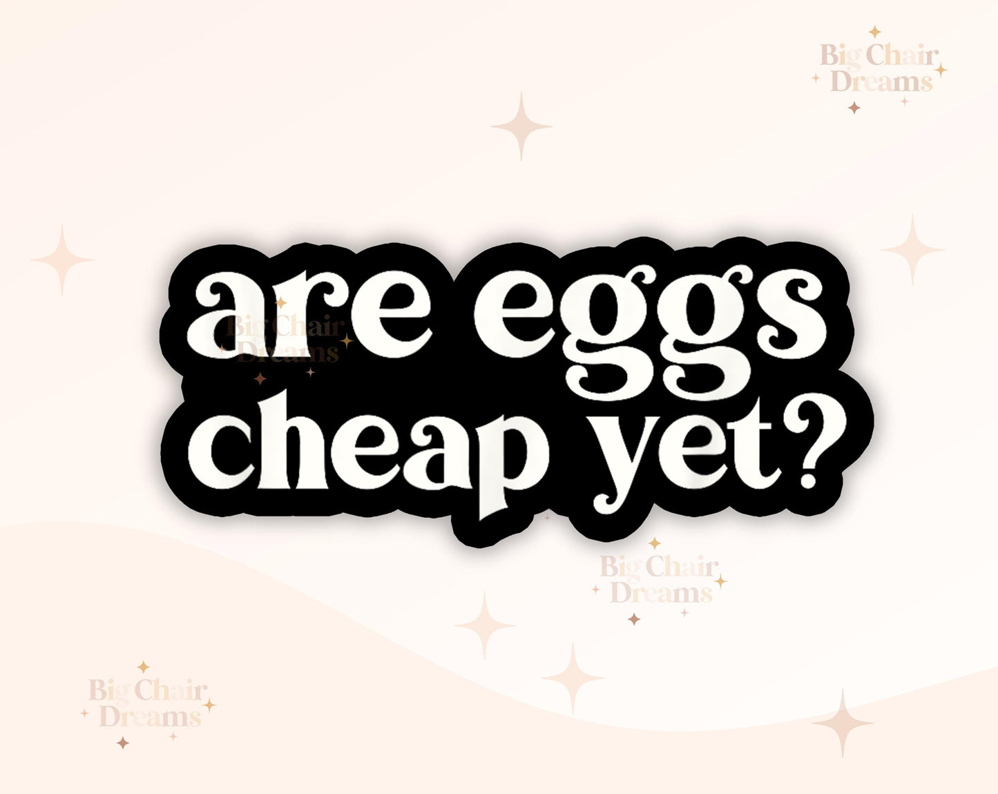 are eggs cheap yet? Sticker - Sarcastic - Funny