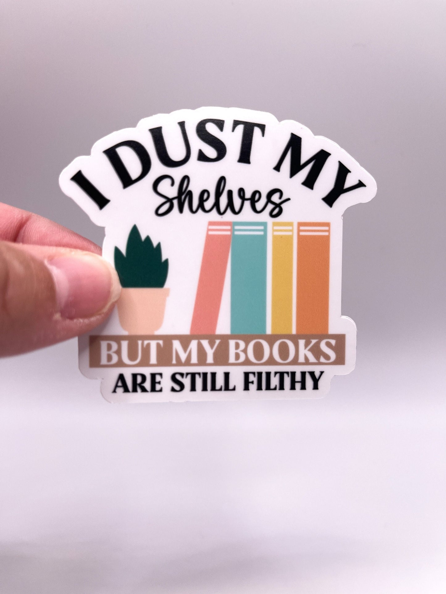 I Dust My Shelves but My Books are Filthy Sticker - Smut Stickers - Book Lover - Booktok