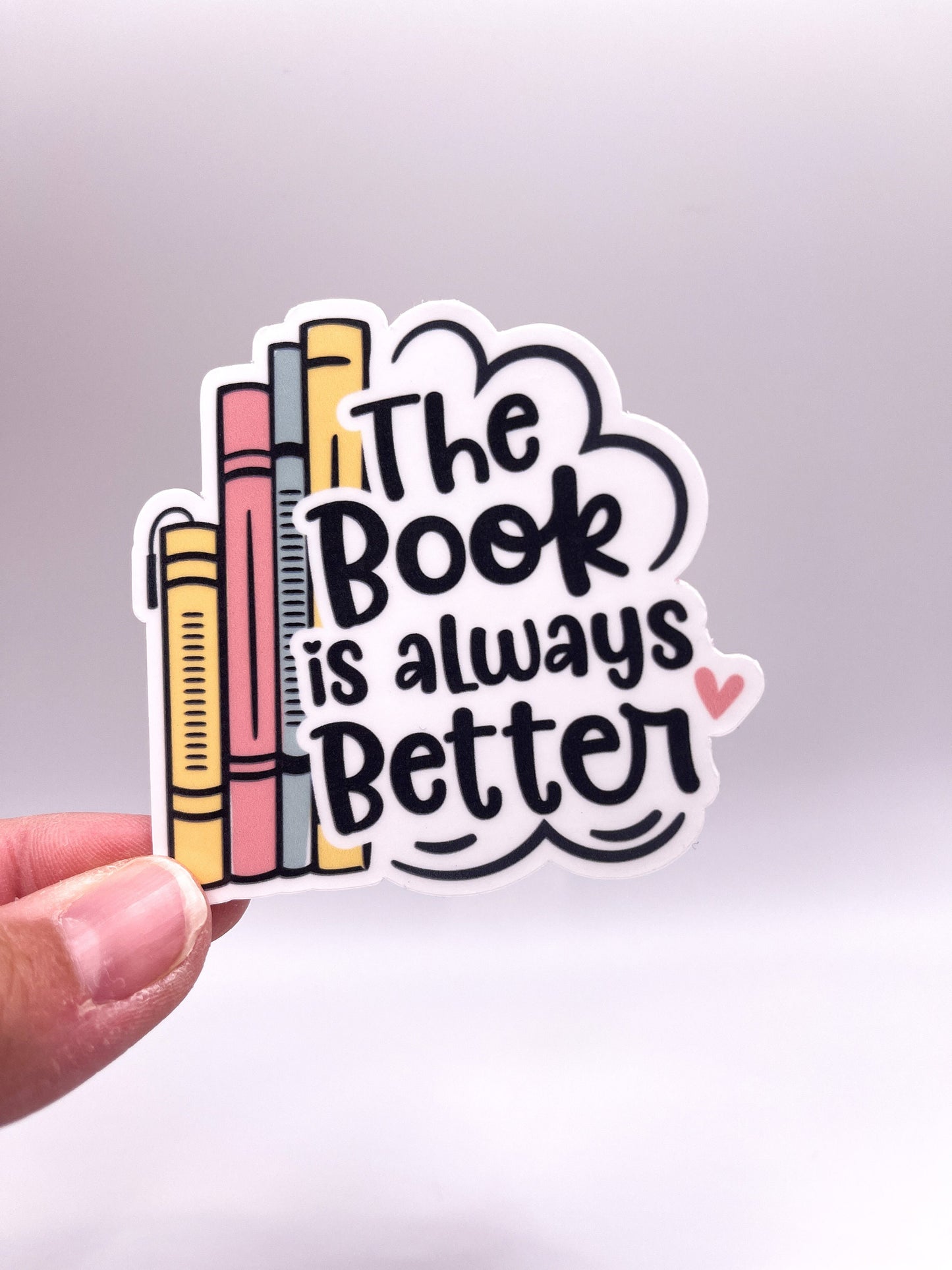 The Book is Always Better Sticker - Book Lover - BookTok - Book Smut