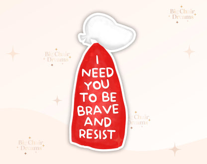 Resist and Be Brave Sticker - Stand Strong - Handmaid