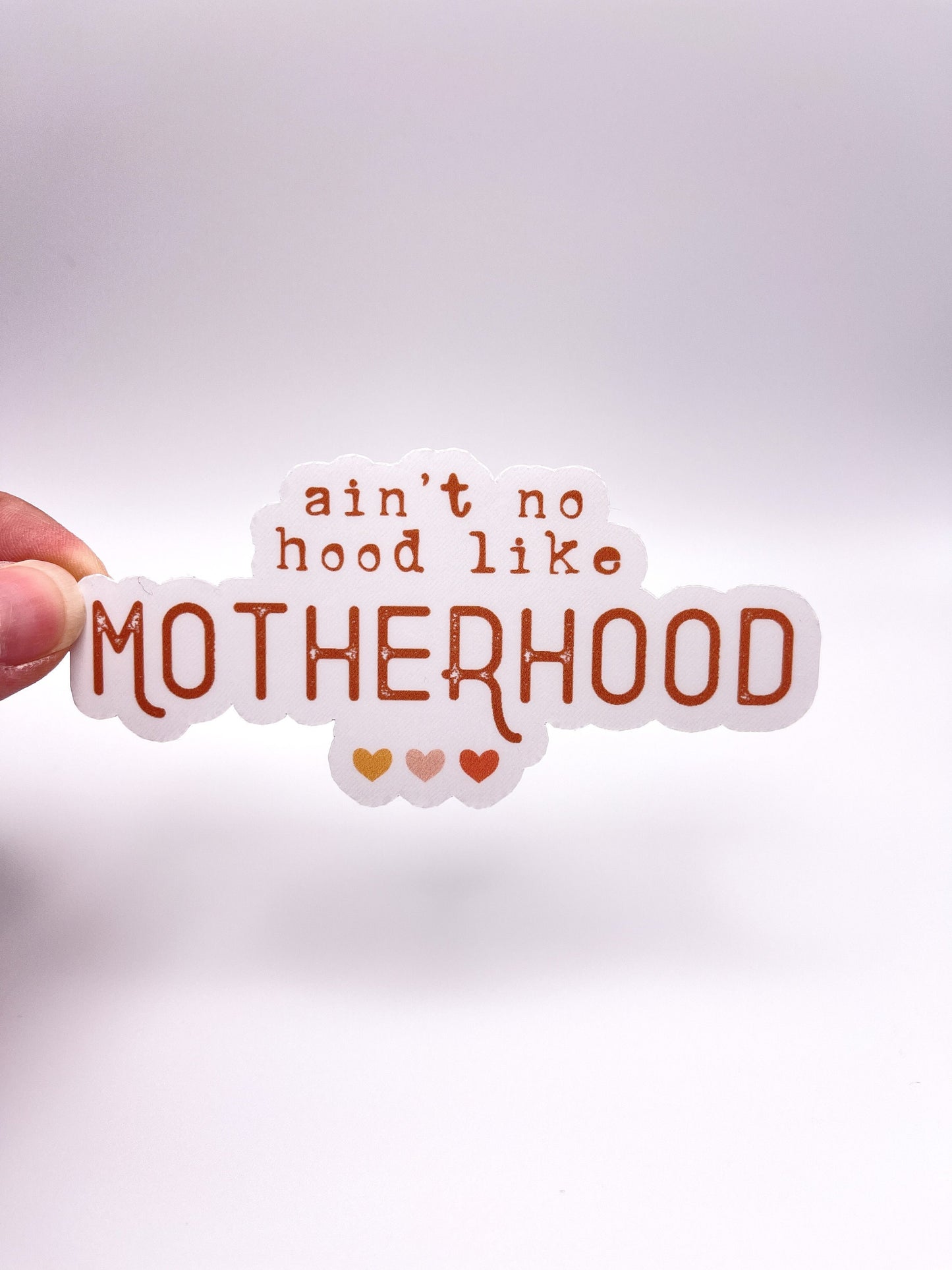 Ain't no hood like MOTHERHOOD Sticker