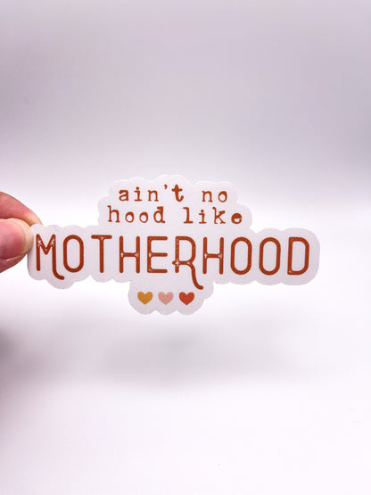 Ain't no hood like MOTHERHOOD Sticker