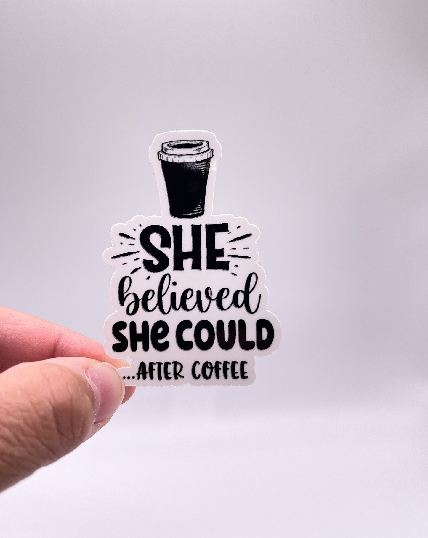 She Believed She Could AFTER Coffee Sticker - Coffee Lover - Coffee Addict - Coffeetok