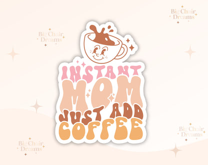 Instant Mom Just Add Coffee Sticker