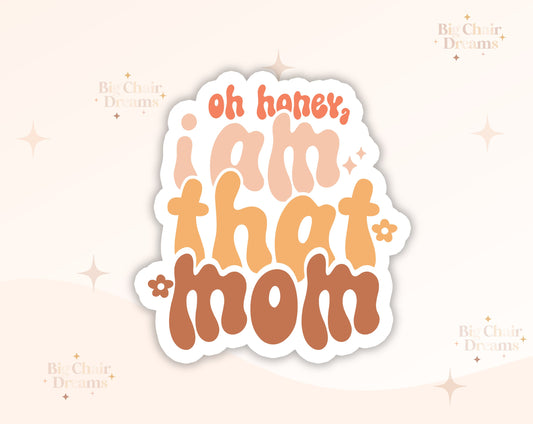 Oh Honey, I am that Mom Sticker