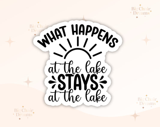 What Happens at the Lake Stays at the Lake Sticker - Lake Bum - Lake Lover - Summertime