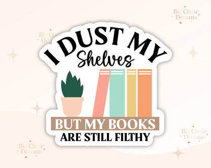 I Dust My Shelves but My Books are Filthy Sticker - Smut Stickers - Book Lover - Booktok