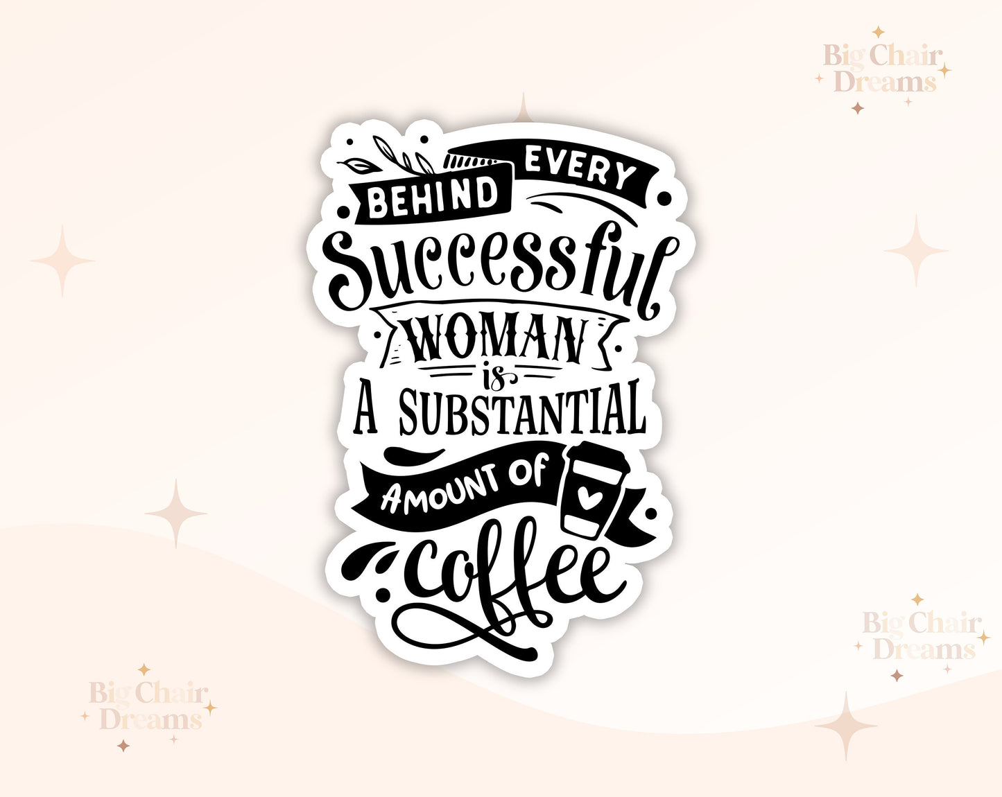 Behind Every Woman is Coffee Sticker - Coffee Lover - Coffee Addict - Coffeetok