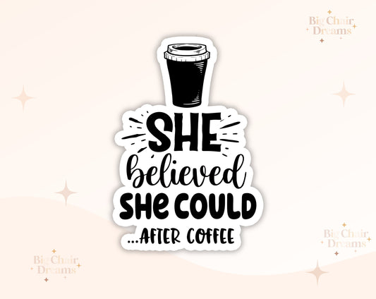 She Believed She Could AFTER Coffee Sticker - Coffee Lover - Coffee Addict - Coffeetok