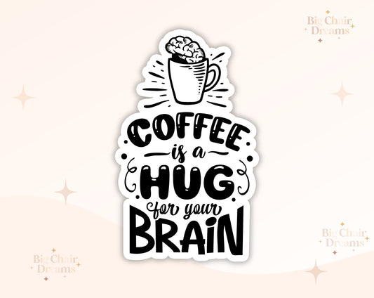 Coffee is a HUG for your Brain Sticker - Coffee Lover - Coffee Addict - Coffeetok